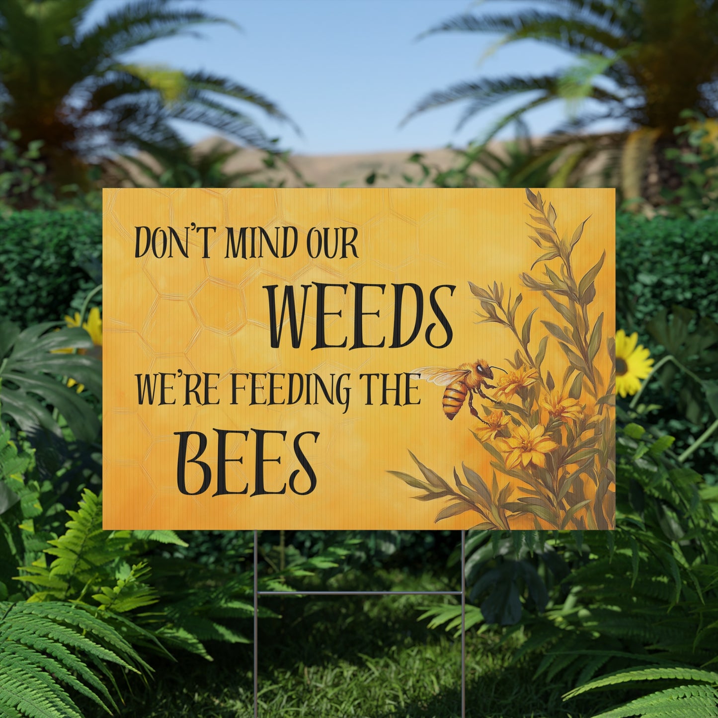Spring Yard Sign - Don't Mind Our Weeds, We're Feeding The Bees